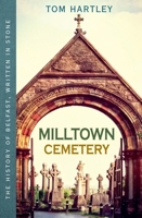 Milltown Cemetery: The History of Belfast, Written in Stone 0856409251 Book Cover