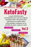 KetoFasty (Vol.3): La guía definitiva para principiantes para usar los mejores preceptos keto y de ayuno para rejuvenecer su salud,tratar ... de peso,mejorar la vida (Spanish Edition) 1713490595 Book Cover