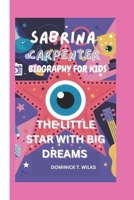 SABRINA CARPENTER: THE LITTLE STAR WITH BIG DREAMS B0DPX8S15Q Book Cover