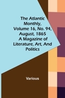The Atlantic Monthly, Volume 16, No. 94, August, 1865; A Magazine of Literature, Art, and Politics 9356019967 Book Cover