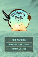 Per Aspera; Poetry Through Difficulties B0FLJP3J6Y Book Cover