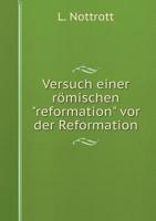 Versuch einer römischen "reformation" vor der Reformation 1148756078 Book Cover