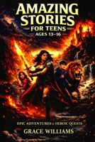 Amazing Stories For Teens Ages 13–16: Short Inspiring Stories That Build Courage, Confidence, and Unshakable Self-Belief. B0GHHYG6HB Book Cover