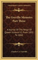 The Greville Memoirs Part Three: A Journal Of The Reign Of Queen Victoria V2, From 1852 To 1860 1163283819 Book Cover