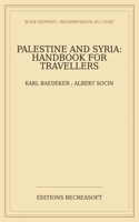 Palestine and Syria: With 18 maps, 43 plans, a panorama of Jerusalem and 10 views (1876) 2387813596 Book Cover