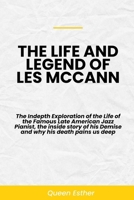 THE LIFE AND LEGACY OF LES MCCANN: The Indepth Exploration of the life of the Famous Late American Jazz Pianist, the inside story of his demise and why his death pains us deep B0CT3NMQJ4 Book Cover