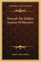 Towards The Hidden Sources Of Masonry 1425316158 Book Cover