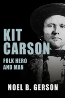 Kit Carson: Folk Hero and Man B002BY10UC Book Cover