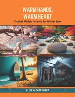 Warm Hands, Warm Heart: Crochet Mitten Patterns for Winter Book B0CTP9KR1S Book Cover