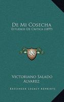 De Mi Cosecha: Estudios De Critica (1899) 1160404984 Book Cover