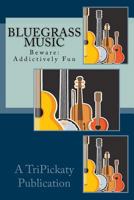 Bluegrass Music Fun: Beware: May be addictive. 1985673576 Book Cover