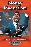 Money Magnetism: The Art of Attracting Abundance B0BZQTXHRK Book Cover