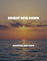 Bright New Dawn: Sunshine And Hope B0FQSWB5XK Book Cover