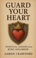 Guard Your Heart: Spiritual Lessons from King Solomon B0G589QJ94 Book Cover