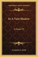 In A Vain Shadow: A Novel V3 1018372024 Book Cover