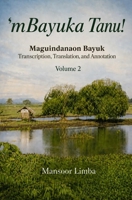 ‘mBayuka Tanu!: Maguindanaon Bayuk Transcription, Translation, and Annotation Volume 2 B0H7K9TR8H Book Cover