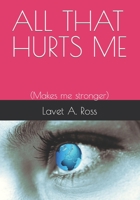 All That Hurts Me: (Makes me stronger) B0CDJZDQM8 Book Cover