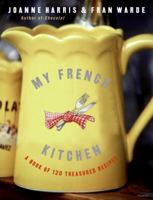 My French Kitchen: A Book of 120 Treasured Recipes 0060820942 Book Cover