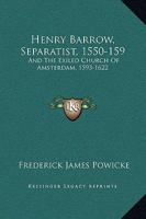 Henry Barrow, Separatist, 1550-159: And The Exiled Church Of Amsterdam, 1593-1622 1142876659 Book Cover
