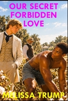 Our Secret Forbidden Love: interracial and multicultural gay mm historical romance (The Age of Slaves - Historical Erotica Fiction) B0FKLXGLYK Book Cover