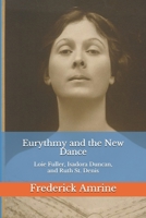 Eurythmy and the New Dance: Loie Fuller, Isadora Duncan, and Ruth St. Denis (Anthroposophical Studies Book 9) 1521744440 Book Cover