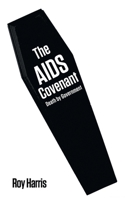 The AIDS Covenant: Death by Government 1467880906 Book Cover