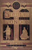 Street Life in London: People of Victorian England - With Permanent Photographic Illustrations Taken from Life Expressly for This Publication 1941667031 Book Cover