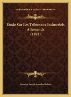 Etude Sur Les Tribunaux Industriels Allemands (1891) 1162137827 Book Cover