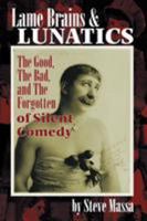 Lame Brains and Lunatics: The Good, the Bad, and the Forgotten of Silent Comedy 1629339415 Book Cover