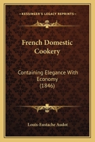 Domestic French Cookery 1018106316 Book Cover
