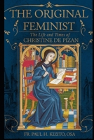 The Original Feminist: The Life and Times of Christine de Pizan B0DPSM18R8 Book Cover