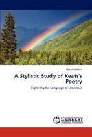 A Stylistic Study of Keats's Poetry: Exploring the Language of Literature 3847318756 Book Cover