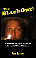 The Blackout!: And Other Tales from Around the House 1500538868 Book Cover
