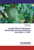 Fungal Plant Pathogens Attacking Soursop (Annona muricata L.) Vell" 613998176X Book Cover