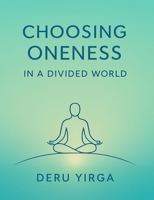 Choosing Oneness in a Divided World B0FJYFRQ5N Book Cover