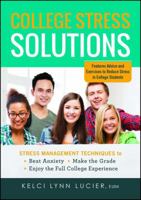 College Stress Solutions: Stress Management Techniques to *Beat Anxiety *Make the Grade *Enjoy the Full College Experience 1440570825 Book Cover