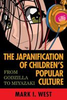 The Japanification of Children's Popular Culture: From Godzilla to Miyazaki 0810851210 Book Cover