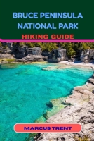 BRUCE PENINSULA NATIONAL PARK HIKING GUIDE (Trails of the World: Ultimate Hiking Guides) B0FPRGGWP8 Book Cover