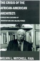 The Crisis of the African-American Architect: Conflicting Cultures of Architecture and (Black) Power 0595177115 Book Cover