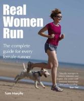 Real Women Run: The Complete Guide for Every Female Runner 0857830090 Book Cover