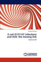 E.coli O157:H7 infections and HUS: the missing link: Food Can Kill 3848480107 Book Cover