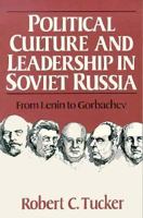 Political Culture and Leadership in Soviet Russia: From Lenin to Gorbachev 0393957985 Book Cover