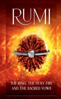 RUMI: The Ring, The Holy Fire and The Sacred Vows B0DTKC786S Book Cover