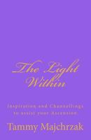 The Light Within: Inspiration and Channellings to assist your Ascension 1470091305 Book Cover