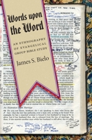 Words Upon the Word: An Ethnography of Evangelical Group Bible Study 0814791212 Book Cover