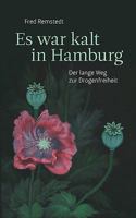 Es war kalt in Hamburg: Der lange Weg zur Drogenfreiheit 3833476729 Book Cover