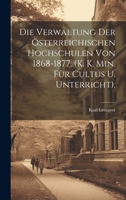 Die Verwaltung Der Österreichischen Hochschulen Von 1868-1877. (K. K. Min. Für Cultus U. Unterricht). 1020702117 Book Cover