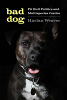 Bad Dog: Pit Bull Politics and Multispecies Justice 0295748028 Book Cover