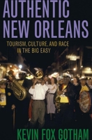 Authentic New Orleans: Tourism, Culture, and Race in the Big Easy 0814731864 Book Cover