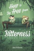 How to Be Free from Bitterness 1882840291 Book Cover